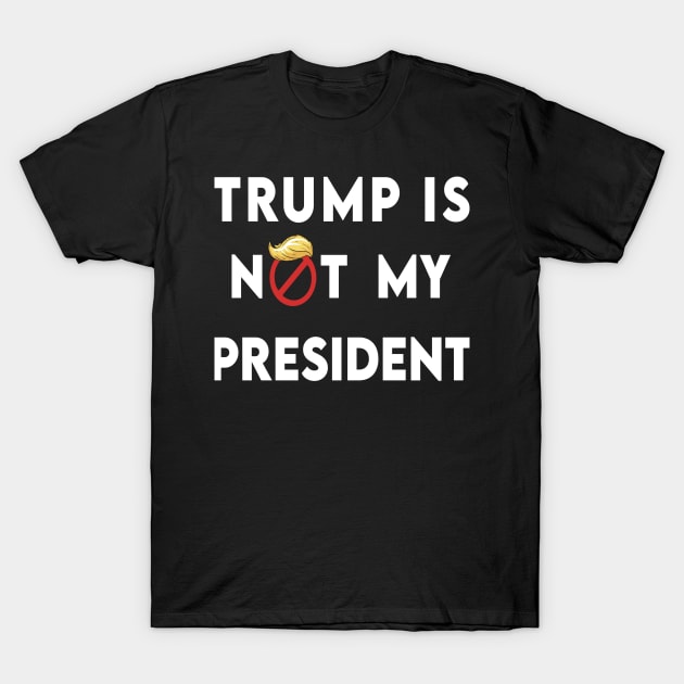 trump is not my president T-Shirt by DZCHIBA